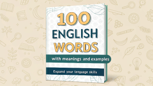 100 English Words with Meanings and Examples